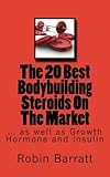 The 20 Best Bodybuilding Steroids On The Market: as well as Growth Hormone and Insulin by Robin Barratt