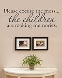 Please excuse the mess...the children are making memories. Vinyl Wall Decals Quotes Sayings Words Art Decor Lettering Vinyl Wall Art Inspirational Uplifting