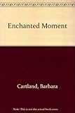 Front cover for the book The Enchanted Moment by Barbara Cartland