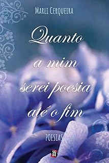 Livro Quanto a mim serei poesia até o fim: Poesias