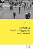 Front cover for the book Centrelink: Agencification in the Australian Public Service: The Case of Centrelink by David Rowlands