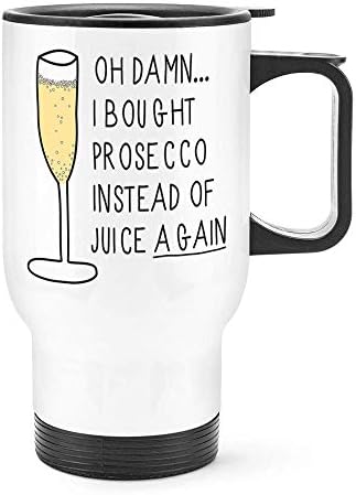 Bestqe Travel Mug with Handle, Oh Damn I Bought Prosecco Instead of Juice Again Travel Mug Cup with Handle