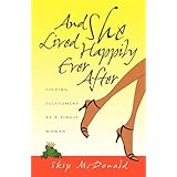 And She Lived Happily Ever After: Finding Fulfillment as a Single Woman