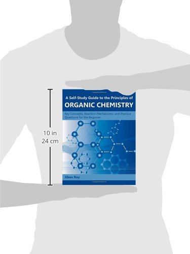 A Self-Study Guide to the Principles of Organic Chemistry: Key Concepts, Reaction Mechanisms, and Practice Questions for the Beginner