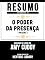 Livro Resumo Estendido: O Poder Da Presença (Presence) - Baseado No Livro De Amy Cuddy