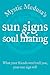 Mystic Medusa's Sun Signs and Soul Mating: What Your Friends Won't Tell You, Your Sun Sign Will by Mystic Medusa