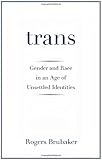 Trans: Gender and Race in an Age of Unsettled Identities