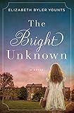 The Bright Unknown by Elizabeth Byler Younts
