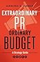 Extraordinary PR, Ordinary Budget: A Strategy Guide