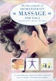 Image de The Encyclopedia of Aromatherapy, Massage and Yoga: A Comprehensive, Practical Guide to Natural Health, Relaxation and Vitality