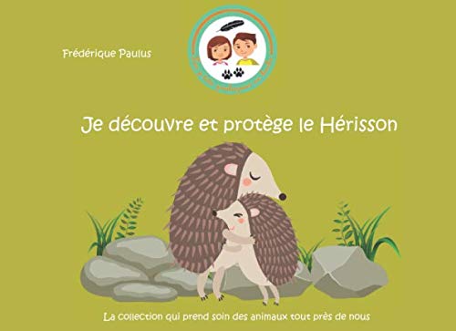 Je découvre et protège le Hérisson (Les P'tits zoologues en herbe) (French Edition) by Frédérique PAULUS