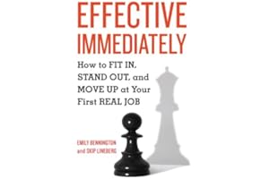 Effective Immediately: How to Fit In, Stand Out, and Move Up at Your First Real Job