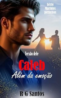 Livro Caleb - Além da emoção (Maridos perfeitos Livro 2)