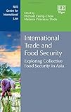 Image de International Trade and Food Security: Exploring Collective Food Security in Asia (NUS Centre for International Law series)