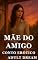 Livro A Mãe do Meu Melhor Amigo - Conto Erótico (Explícito) (Adult Dream)