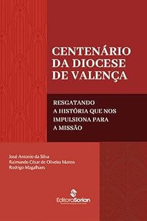 Livro CENTENÁRIO DA DIOCESE DE VALENÇA: RESGATANDO A HISTÓRIA QUE NOS IMPULSIONA PARA A MISSÃO
