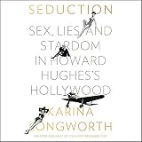 Seduction: Sex, Lies, and Stardom in Howard Hughes's Hollywood by 