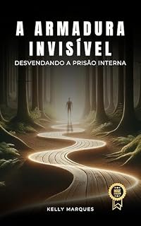 Livro A Armadura Invisível: Um Dicionário Prático para libertar-se das Correntes Invisíveis e Transforme Sua Vida de Dentro para Fora