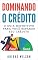 Livro Dominando o Crédito: O Guia Definitivo para Você Reparar seu Crédito