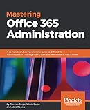 Mastering Office 365 Administration: A complete and comprehensive guide to Office 365 Administration