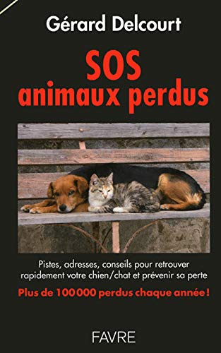 Sos Animaux Perdus Pistes Adresses Conseils Pour Retrouver Rapidement Votre Chien Chat Et Preven French Edition Delcourt Gerard Amazon Com Books