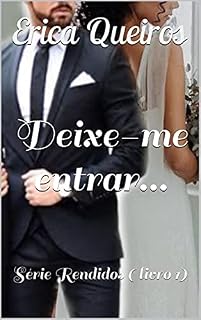 Livro Deixe-me entrar...: Série Rendidos ( livro 1)