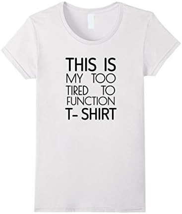 Womens Too Tired Too Function T shirt Funny Joke Meme Gift Small White