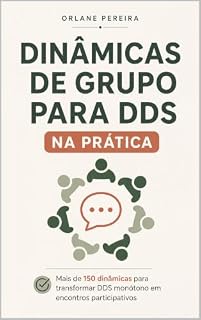 Livro Dinâmicas de Grupo para DDS na Prática: inâmicas de grupo para transformar cinco minutos de rotina em prevenção real