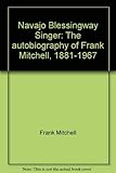Navajo Blessingway Singer: The Autobiography of Frank Mitchell, 1881-1967 by 