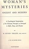 Woman's Mysteries Ancient and Modern: A New and Revised Edition (A Psychological Interpretation of the Feminine Principle as Portrayed in Myth, Story, and Dreams)
