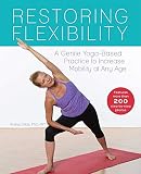 Restoring Flexibility: A Gentle Yoga-Based Practice to Increase Mobility at Any Age by Andrea Gilats