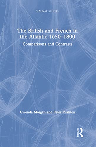 The British and French in the Atlantic 1650-1800: Comparisons and Contrasts (Seminar Studies)