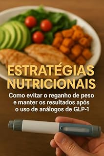 Livro Pós-Uso de Análogos de GLP-1: Estratégias Nutricionais para Evitar o Reganho de Peso: Guia prático para manter seus resultados após o tratamento medicamentoso.