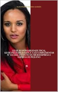 Livro Lei de Responsabilidade Fiscal, Lei de Inelegibilidades, e a Lei Complementar nº 123/2006 (Estatuto da Microempresa e Empresa de Pequeno)