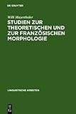 Studien Zur Theoretischen und Zur Französischen Morphologie : Reduplikation, Echowörter, Morphologische Natürlichkeit, Haplologie, Produktivität, Regeltelescoping, Paradigmatischer Ausgleich, Mayerthaler, Willi, 3112067428