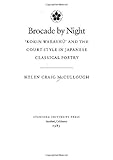 Brocade by Night: 'Kokin Wakashu' and the Court Style in Japanese Classical Poetry by Helen Craig McCullough