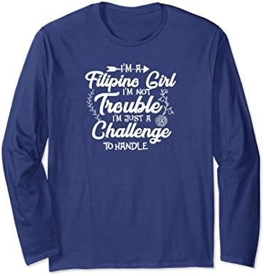 Unisex I'm A Filipino Girl Not Trouble A Challeng Long Sleeve Shirt XL: Navy