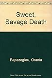 Front cover for the book Sweet, Savage Death by Orania Papazoglou