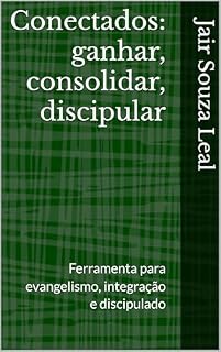 Livro Conectados: ganhar, consolidar, discipular: Ferramenta para evangelismo, integração e discipulado