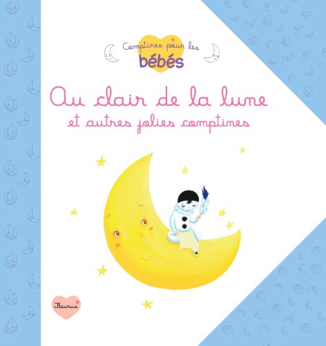 Au clair de la lune et autres jolies comptines (Comptines pour les bébés) (French Edition) by Unknown