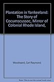 Front cover for the book Plantation in Yankeeland; the story of Cocumscussoc, mirror of colonial Rhode Island by Carl Raymond Woodward