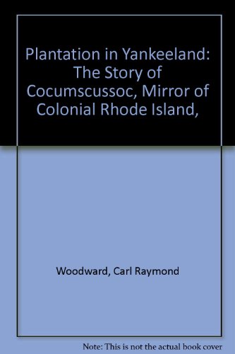 Plantation in Yankeeland; the story of Cocumscussoc, mirror of colonial Rhode Island