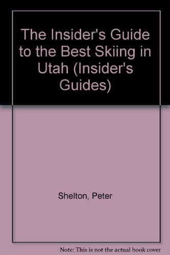 The Insider's Guide to the Best Skiing in Utah (Insider's Guides)