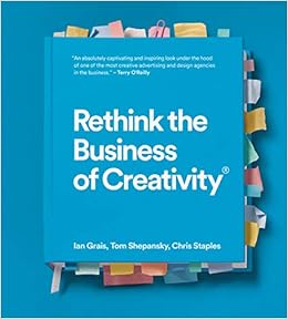 Rethink The Business Of Creativity Ian Grais Tom Shepansky