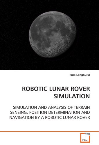 ROBOTIC LUNAR ROVER SIMULATION: SIMULATION AND ANALYSIS OF TERRAIN SENSING,POSITION DETERMINATION AND NAVIGATIONBY A ROBOTIC LUNAR ROVER