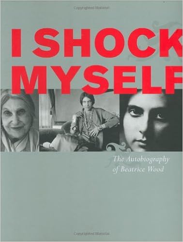 I Shock Myself: The Autobiography of Beatrice Wood, by Beatrice Wood I Shock Myself: The Autobiography of Beatrice Wood, by Beatrice Wood