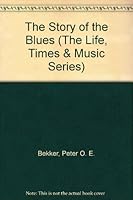 The Story of the Blues (The Life, Times & Music Series) 1567990819 Book Cover