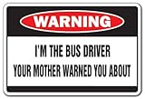 I'm The Bus Driver Warning Sign | Indoor/Outdoor | Funny Home Décor for Garages, Living Rooms, Bedroom, Offices | SignMission Mother Funny School Transit Gag Gift Driving Sign Wall Plaque Decoration