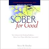 Sober for Good: New Solutions for Drinking Problems, Advice From Those Who Have Succeeded