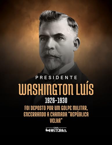 Washington Luís (1926-1930): Foi deposto por um golpe militar ...